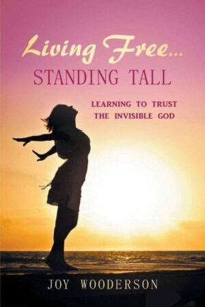 Living Free...Standing Tall Learning to Trust the Invisible God | Mindstir Media Book Cover