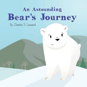 An Astounding Bears Journey by Charles S. Lessard | Mindstir Media Book Cover