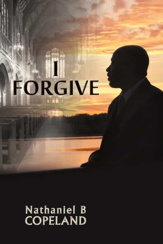 I Forgive by Nathaniel B. Copeland | Mindstir Media Book Cover