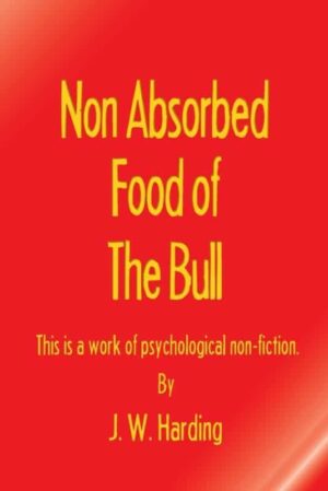 Non Absorbed Food of the Bull This is a work of psychological non fiction 1 | Mindstir Media Book Cover
