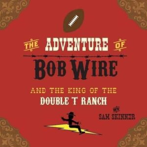The Adventure of Bob Wire and the King of the Double T Ranch Book 3 by Sam Skinner | Mindstir Media Book Cover