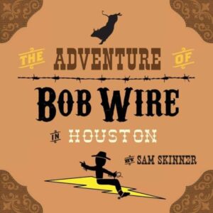 The Adventure of Bob Wire in Houston Book 5 by Sam Skinner | Mindstir Media Book Cover