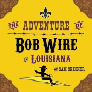 The Adventure of Bob Wire in Louisiana Book 6 by Sam Skinner | Mindstir Media Book Cover