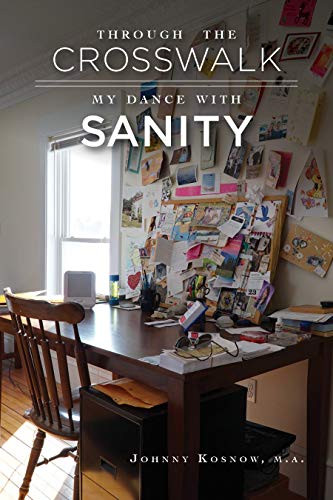 Through the Crosswalk My Dance with Sanity by Johnny Kosnow | Mindstir Media Book Cover