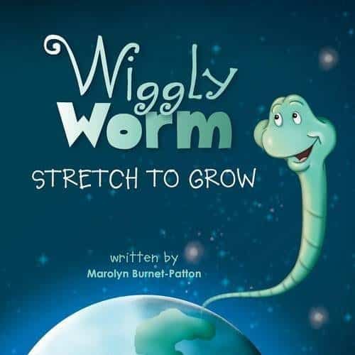 Wiggly Worm Stretch to Grow by Marolyn Burnet Patton | Mindstir Media Book Cover
