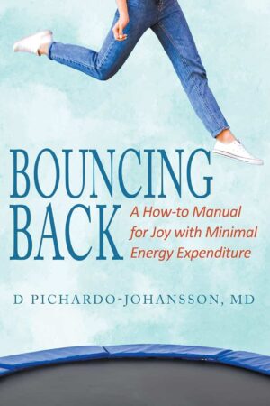 Bouncing Back A How to Manual for Joy with Minimal Energy Expenditure | Mindstir Media Book Cover
