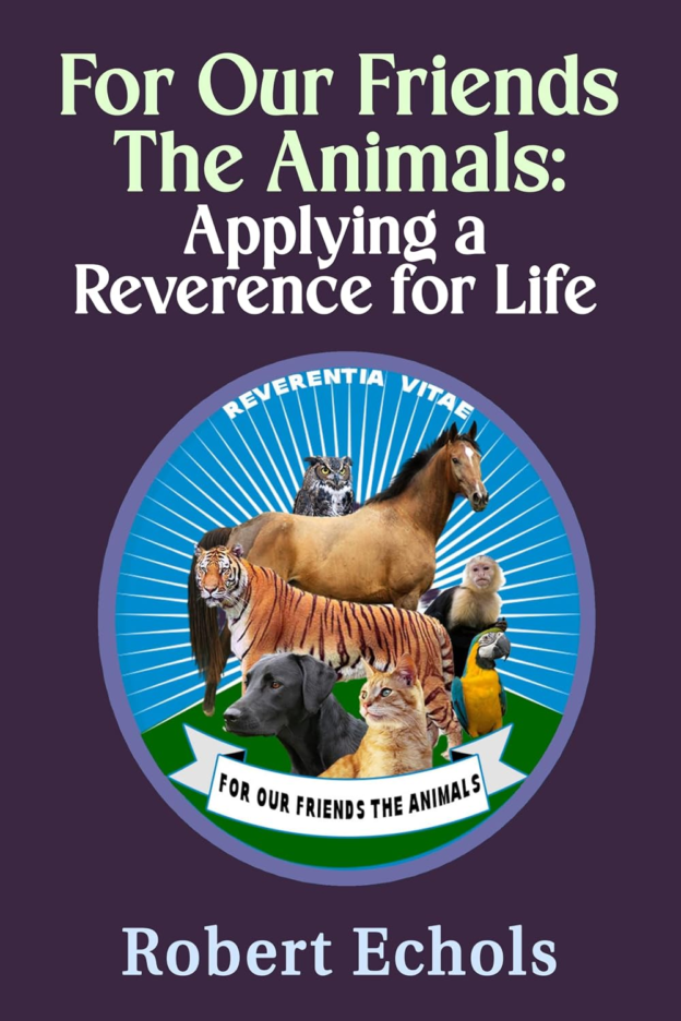 For Our Friends the Animals: Applying a Reverence for Life